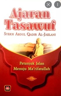 Ajaran Tasawuf Syekh Abdul Qadir Al-Jaelani: Petunjuk Jalan Menuju Ma'rifatullah