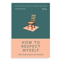 How to Respect Myself: Seni Menghargai Diri Sendiri